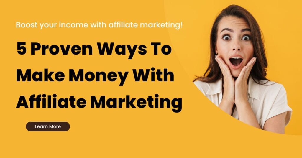 5 Proven Ways To Make Money With Affiliate Marketing