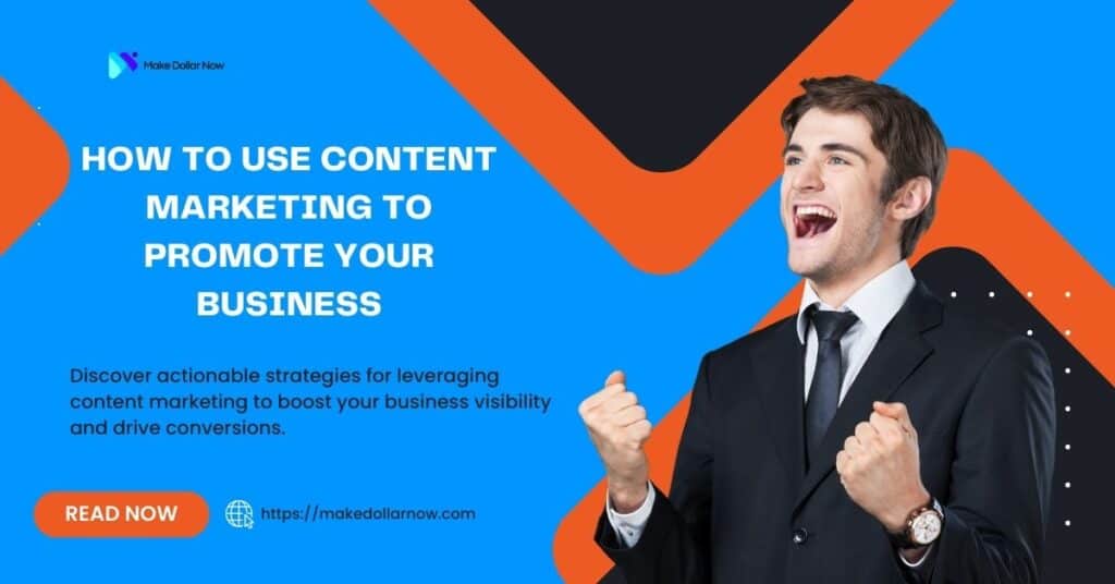 How To Use Content Marketing To Promote Your Business